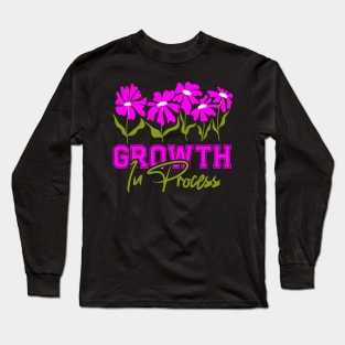 Growth in process Long Sleeve T-Shirt